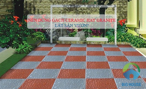 {Tư vấn} Nên dùng gạch Granite lát sân vườn hay gạch Ceramic?